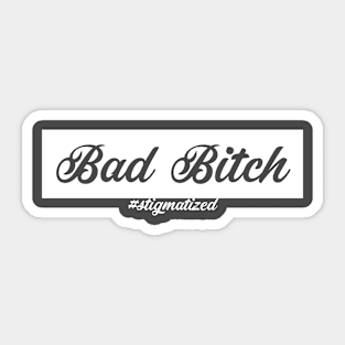 Bad Bitch - Stigmatized Sticker